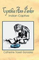 Cynthia Ann Parker: Indian Captive