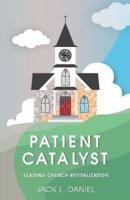 Patient Catalyst: Leading Church Revitalization