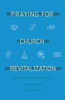 Praying for Church Revitalization: Overcoming  Seven Challenges Churches Face