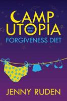 Camp Utopia: & the Forgiveness Diet