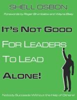 It's Not Good for Leaders to Lead Alone!