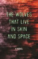 The Wolves That Live in Skin and Space