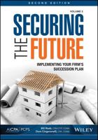 Securing the Future. Volume 2 Implementing Your Firm's Succession Plan