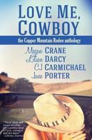 Love Me, Cowboy: The Copper Mountain Rodeo Anthology