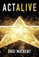 Act ALIVE: The Essential Guide to Igniting and Sustaining Your Working Actor Career