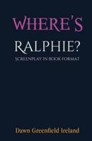 Where's Ralphie?: Screenplay in book format