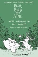 Bear, Bird and Stag Were Arguing in the Forest (And Other Stories)