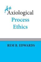 An Axiological Process Ethics