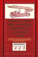 Dixon & Son Fire Fighting Equipment Catalog -1930-: Consisting of hose, hose appliances, helmets and clothing, gongs, whistles, fire engines, breathing appliances, etc.