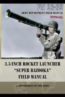 3.5-Inch Rocket Launcher "Super Bazooka" Field Manual: FM 23-32
