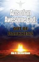 Acts of an Awesome God: Out of Darkness