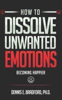 How to Dissolve Unwanted Emotions