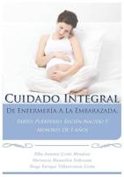Cuidado Integral De Enfermeria a La Embarazada, Parto, Puerperio, El Recien Nacido Y Menores De 5 Anos