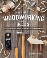 The Wisdom of the Hands Guide to Woodworking With Kids