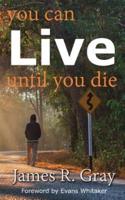You Can Live Until You Die
