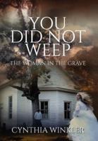 You Did Not Weep: The Woman in the Grave