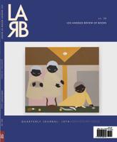 Los Angeles Review of Books Quarterly Journal. Fall 2021, No. 32 Ten Year Anthology Issue