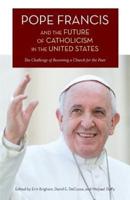 Pope Francis and the Future of Catholicism in the United States: The Challenge of Becoming a Church for the Poor