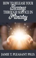 How To Release Your Blessings Through Service In Ministry