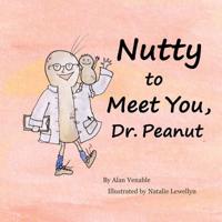 Nutty to Meet You, Dr. Peanut