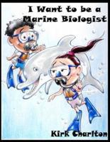 I Want to Be a Marine Biologist