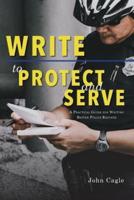 Write to Protect and Serve: A Practical Guide for Writing Better Police Reports