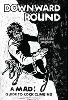 Downward Bound: A Mad! Guide to Rock Climbing