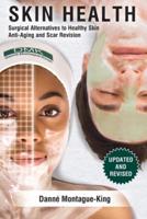 Skin Health: Surgical Alternatives to Heathy Skin, Anti-Aging and Scar Revision: Updated and Revised