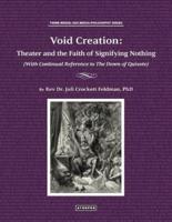Void Creation: Theater and the Faith of Signifying Nothing  (With Continual Reference to The Dawn of Quixote)