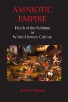 AMNIOTIC EMPIRE: Death of the Sublime in World-Historic Culture