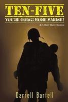 Ten-Five - You're Going Home, Marine!: And Other Short Stories