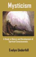 Mysticism:  A Study in Nature and Development of Spiritual Consciousness
