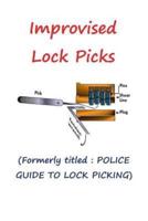 Improvised Lock Picks: Formerly titled : POLICE GUIDE TO LOCK PICKING