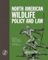 North American Wildlife Policy and Law / Edited by Bruce D. Leopold, Winifred B. Kessler, James L. Cummins