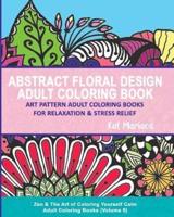 Abstract Floral Design Adult Coloring Book - Art Pattern Adult Coloring Books for Relaxation & Stress Relief