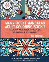 Magnificent Mandalas Adult Coloring Book 2 - Mandala Meditation for Adults Relaxation & Stress Relief
