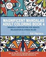 Magnificent Mandalas Adult Coloring Book 4 - Mandala Meditation for Adults Relaxation and Stress Relief