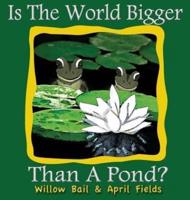 Is the World Bigger Than a Pond?