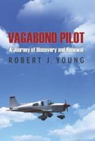 Vagabond Pilot: A Voyage of Discovery and Renewal