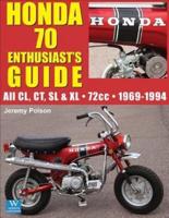 Honda 70 Enthusiast's Guide: All CL, CT, SL, & XL 72cc models 1969-1994