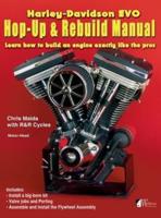 Harley-Davidson Evo, Hop-Up & Rebuild Manual: Learn how to build an engine like the pros