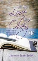 If you Love Me Obey Me:  The Secret to Purpose and Freedom