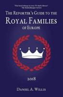 The 2018 Reporter's Guide to the Royal Families of Europe