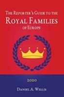 The 2020 Reporter's Guide to the Royal Families of Europe