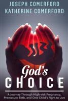 God's Choice:  A Journey Through High-risk Pregnancy, Premature Birth and One Child's Fight to Live