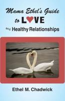 Mama Ethel's Guide to Love and Healthy Relationships