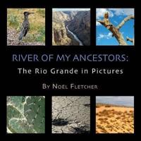 River of My Ancestors:  The Rio Grande in Pictures