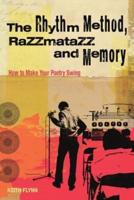 The Rhythm Method, Razzamatazz, and Memory: How to Make Your Poetry Swing