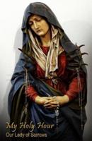 My Holy Hour - Our Lady of Sorrows