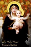 My Holy Hour - Our Lady of the Lilies